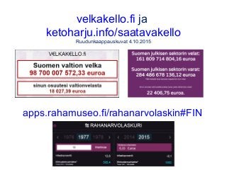 velkakello.fi ja
ketoharju.info/saatavakello
Ruudunkaappauskuvat 4.10.2015
apps.rahamuseo.fi/rahanarvolaskin#FIN
 