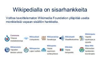 Wikipedialla on sisarhankkeita
Voittoa tavoittelematon Wikimedia Foundation ylläpitää useita
monikielisiä vapaan sisällön ...