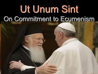 Ut Unum Sint
On Commitment to Ecumenism
 