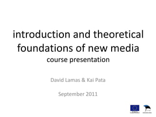 introduction and theoretical foundations of new mediacourse presentation David Lamas & Kai Pata September 2011 