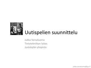 Uutispelien suunnittelu 
jukka.varsaluoma@jyu.fi 
Jukka Varsaluoma 
Tietotekniikan laitos 
Jyväskylän yliopisto 
 