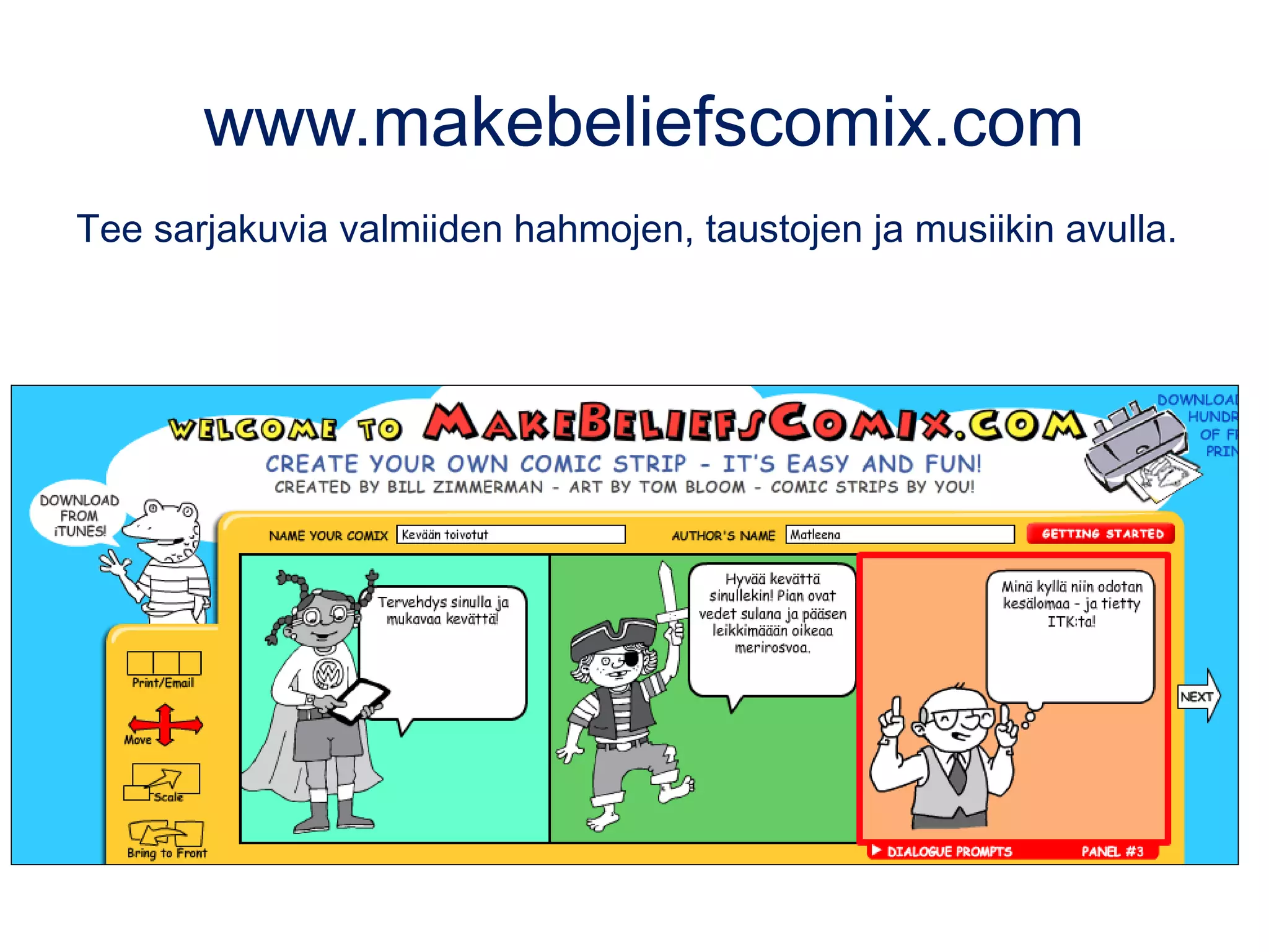 www.makebeliefscomix.com
Tee sarjakuvia valmiiden hahmojen, taustojen ja musiikin avulla.
 