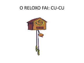 O RELOXO FAI: CU-CU