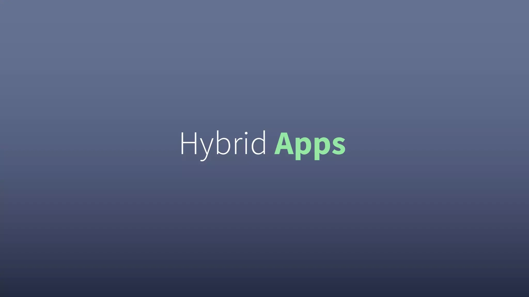 Hybrid Apps
 