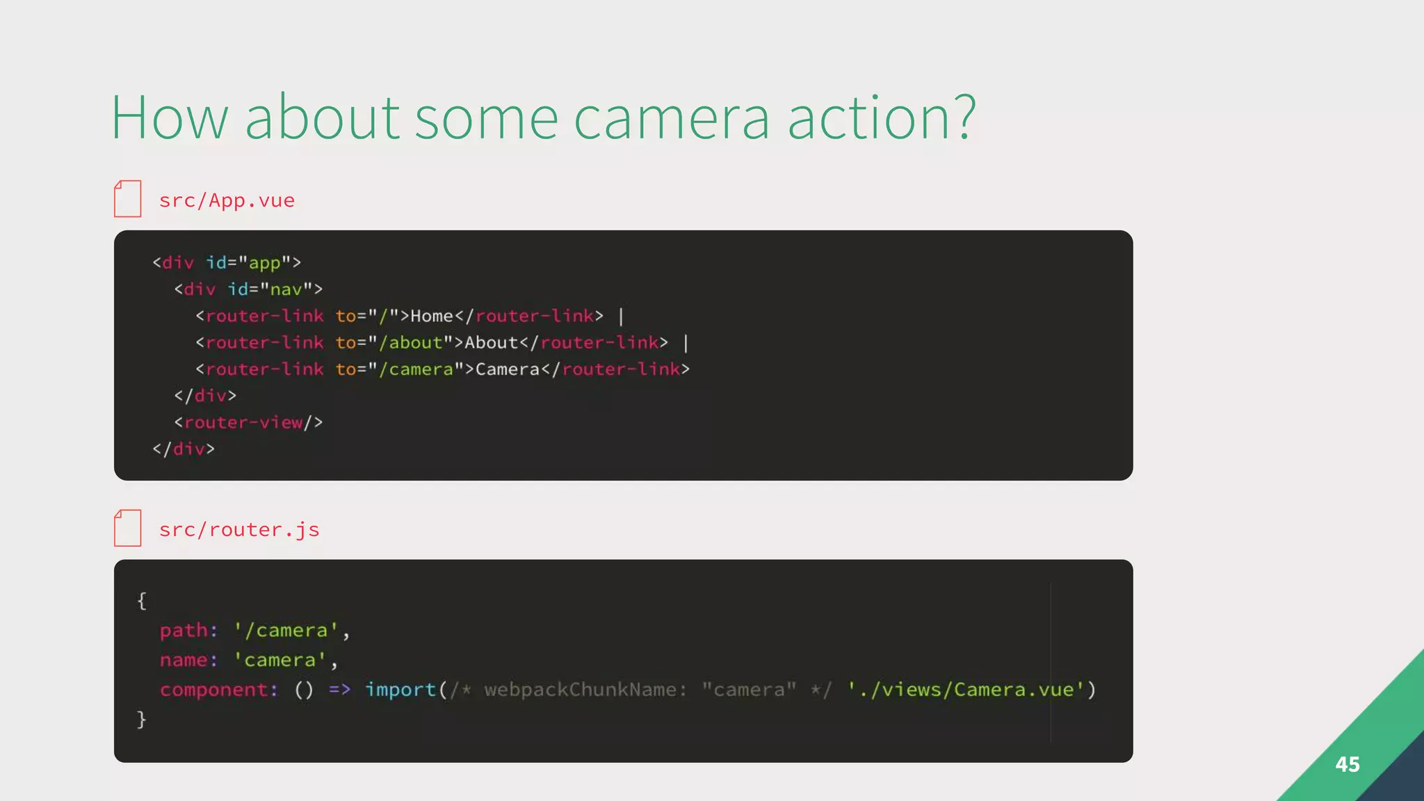 How about some camera action?
45
src/App.vue
src/router.js
 