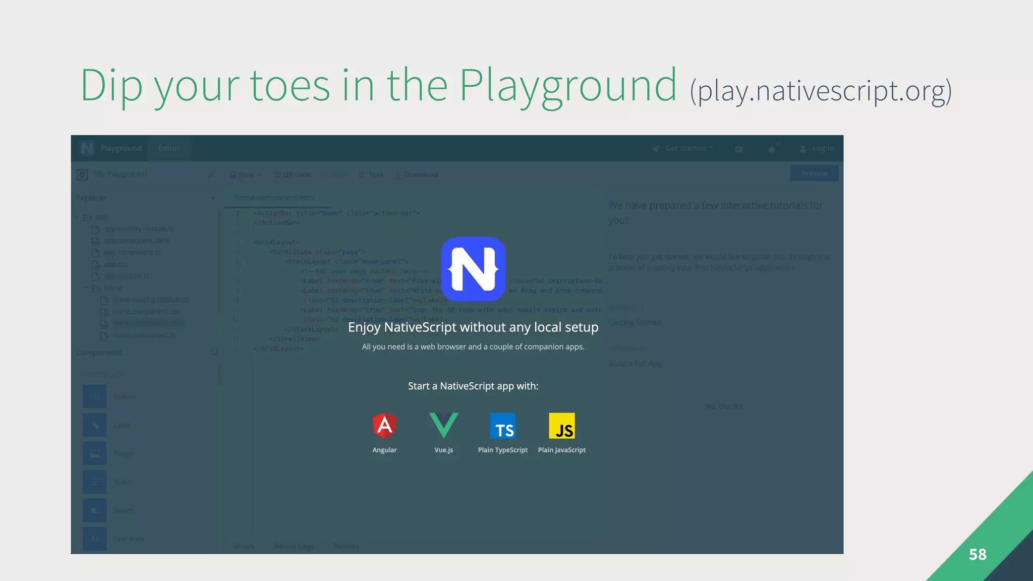 Dip your toes in the Playground (play.nativescript.org)
58
 