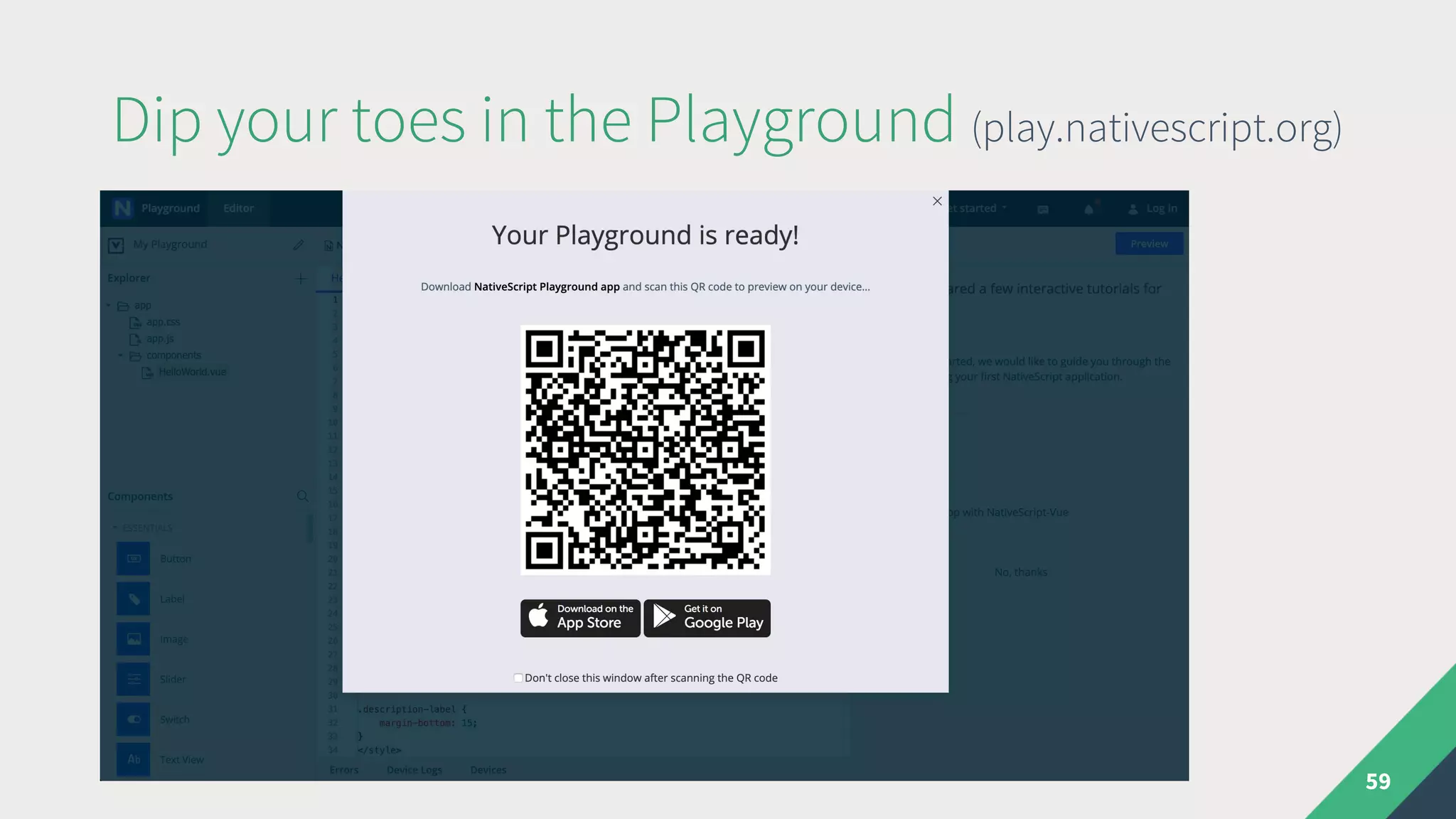 Dip your toes in the Playground (play.nativescript.org)
59
 