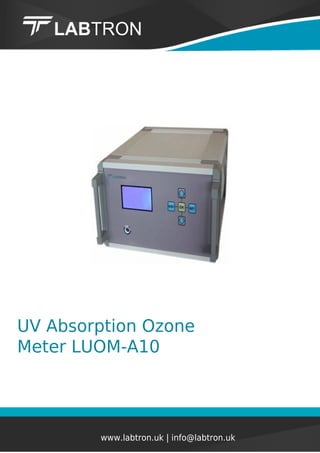 UV Absorption Ozone
Meter LUOM-A10
www.labtron.uk | info@labtron.uk
 