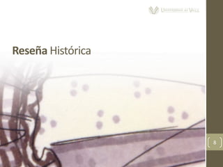 8
Reseña Histórica
 