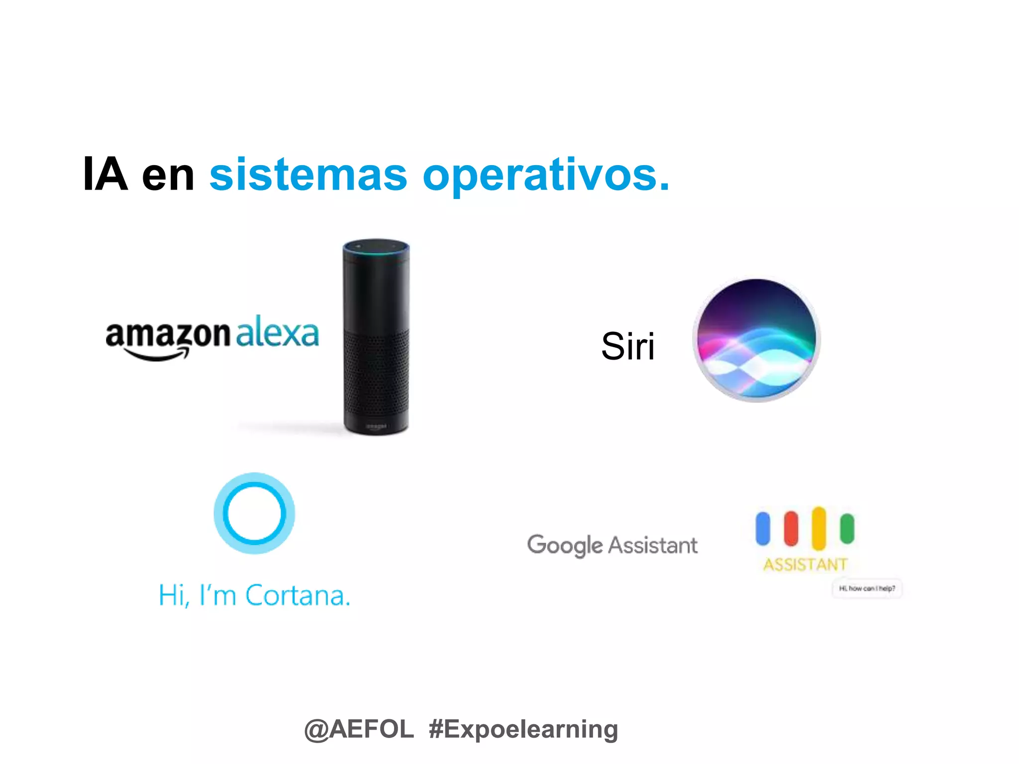 @AEFOL #Expoelearning
IA en sistemas operativos.
Siri
 