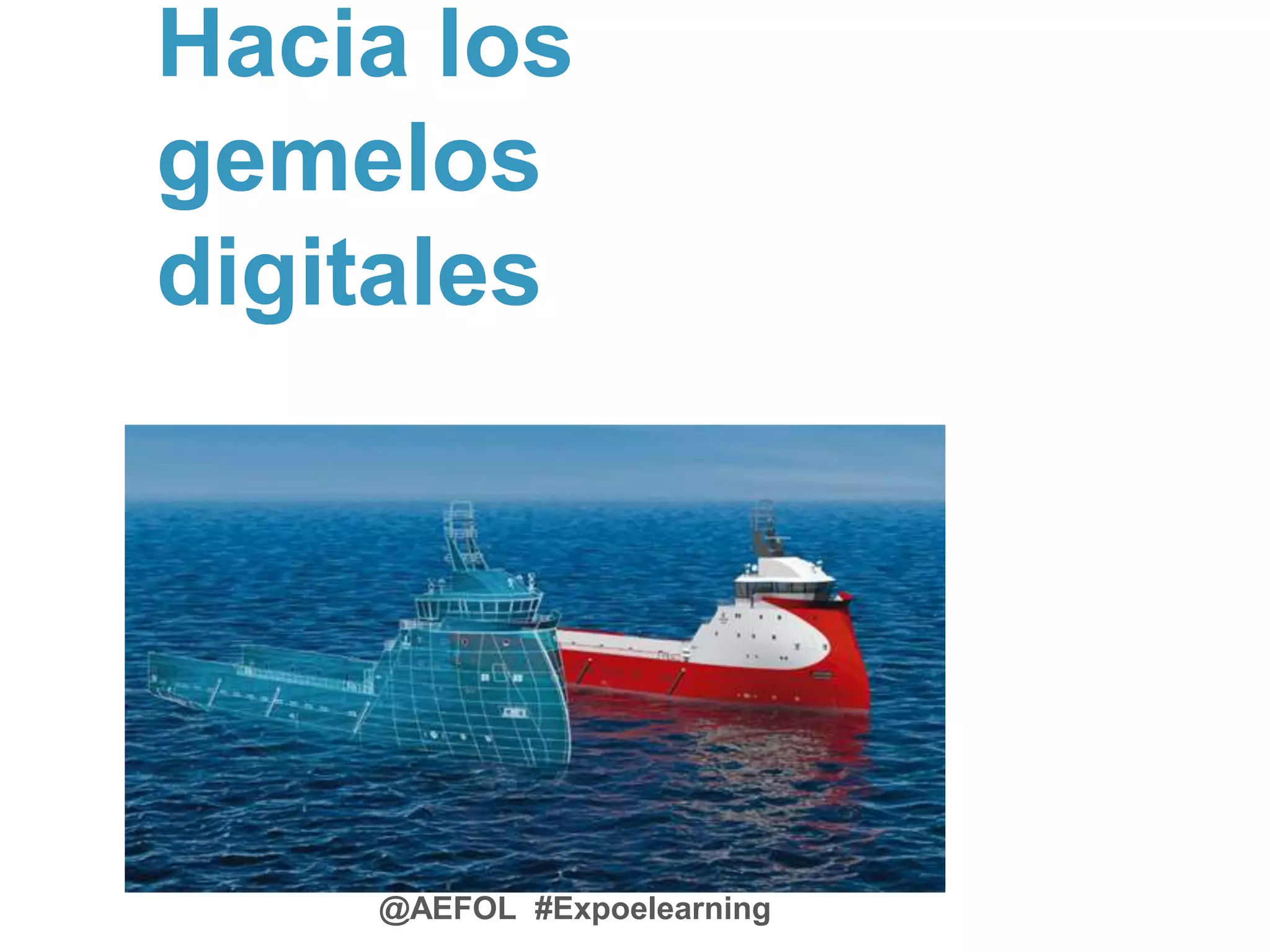 @AEFOL #Expoelearning
Hacia los
gemelos
digitales
 