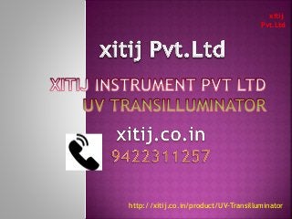 xitij
Pvt.Ltd
http://xitij.co.in/product/UV-Transilluminator
 