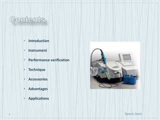 3
• Introduction
• Instrument
• Performance verification
• Technique
• Accessories
• Advantages
• Applications
 
