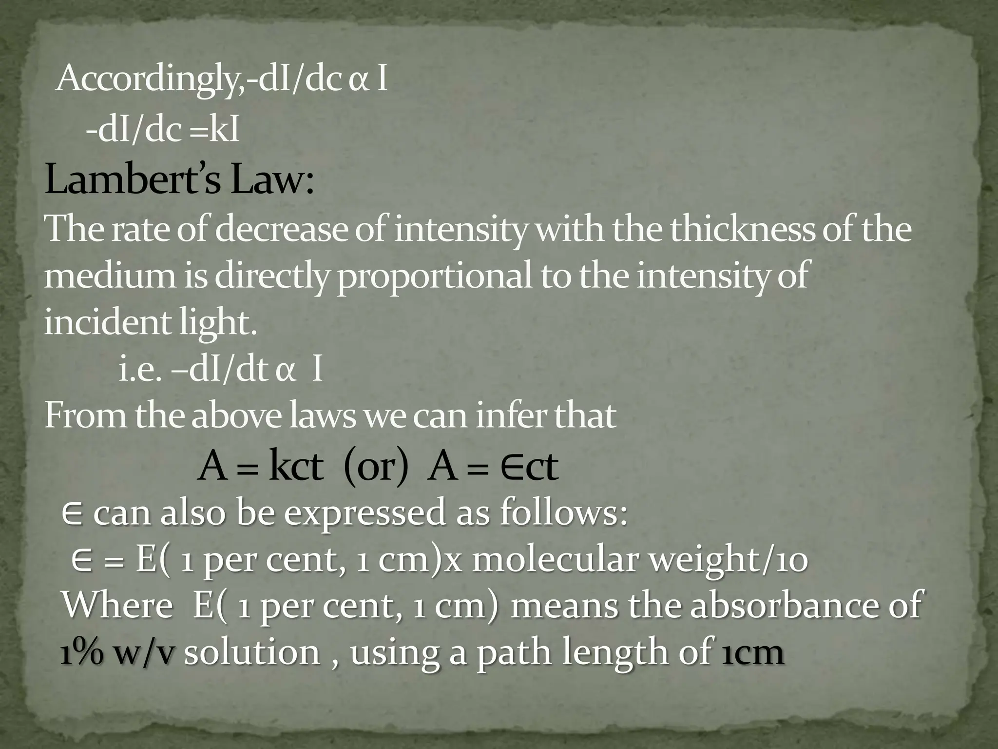 ∈ can also be expressed as follows:
∈ = E( 1 per cent, 1 cm)x molecular weight/10
Where E( 1 per cent, 1 cm) means the absorbance of
1% w/v solution , using a path length of 1cm
 