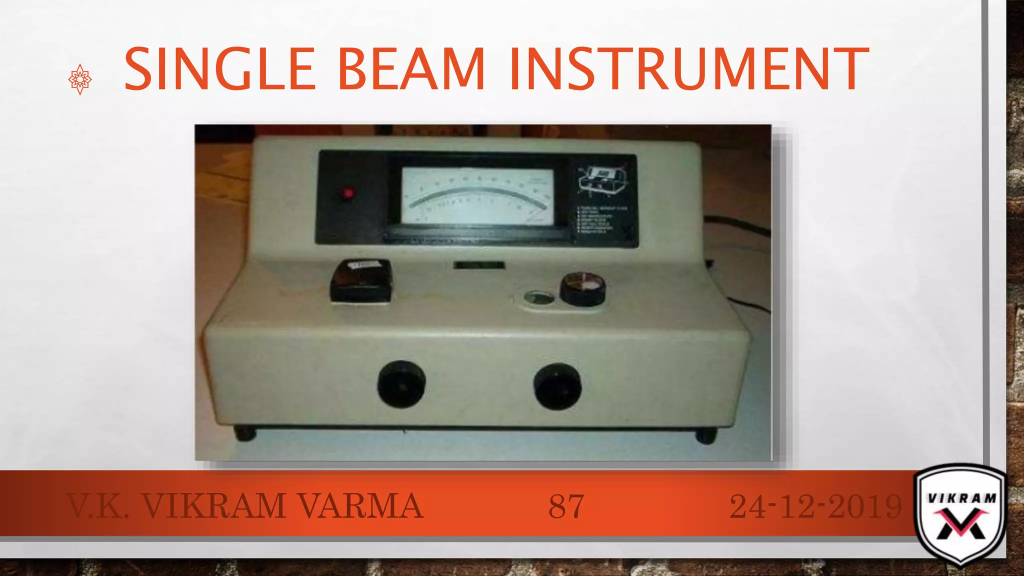 ۞ SINGLE BEAM INSTRUMENT
24-12-2019V.K. VIKRAM VARMA 87
 