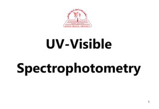 UV-Visible
Spectrophotometry
1
 