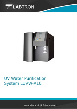 UV Water Purification
System LUVW-A10
www.labtron.uk | info@labtron.uk
 