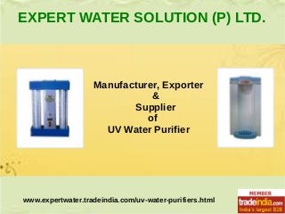 EXPERT WATER SOLUTION (P) LTD.

Manufacturer, Exporter
&
Supplier
of
UV Water Purifier

www.expertwater.tradeindia.com/uv-water-purifiers.html

 