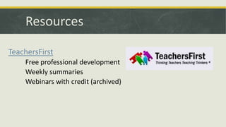 Resources
TeachersFirst
Free professional development
Weekly summaries
Webinars with credit (archived)

 