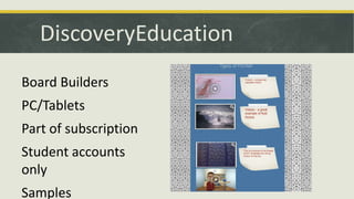 DiscoveryEducation
Board Builders

PC/Tablets
Part of subscription

Student accounts
only
Samples

 