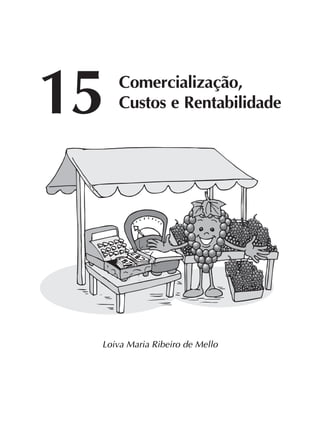 197
Loiva Maria Ribeiro de Mello
15 Comercialização,
Custos e Rentabilidade
 