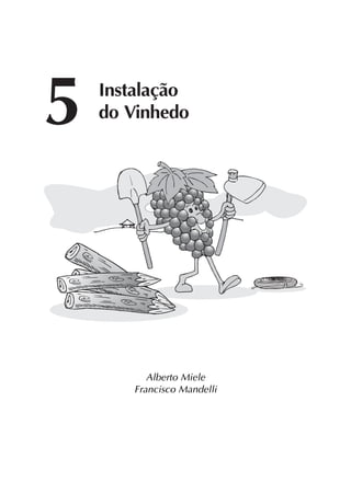 57
5 Instalação
do Vinhedo
Alberto Miele
Francisco Mandelli
 