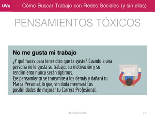 Cómo Buscar Trabajo con Redes Sociales (y sin ellas)
PENSAMIENTOS TÓXICOS
#UVAempleo 74
 
