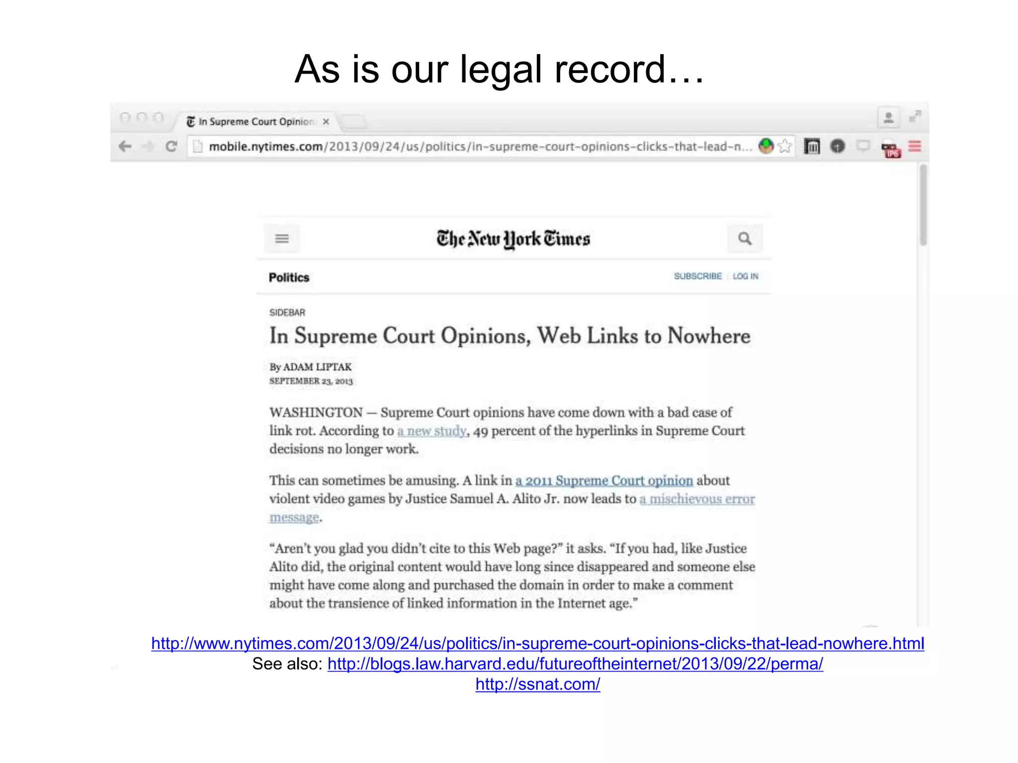 As is our legal record…
http://www.nytimes.com/2013/09/24/us/politics/in-supreme-court-opinions-clicks-that-lead-nowhere.html
See also: http://blogs.law.harvard.edu/futureoftheinternet/2013/09/22/perma/
http://ssnat.com/