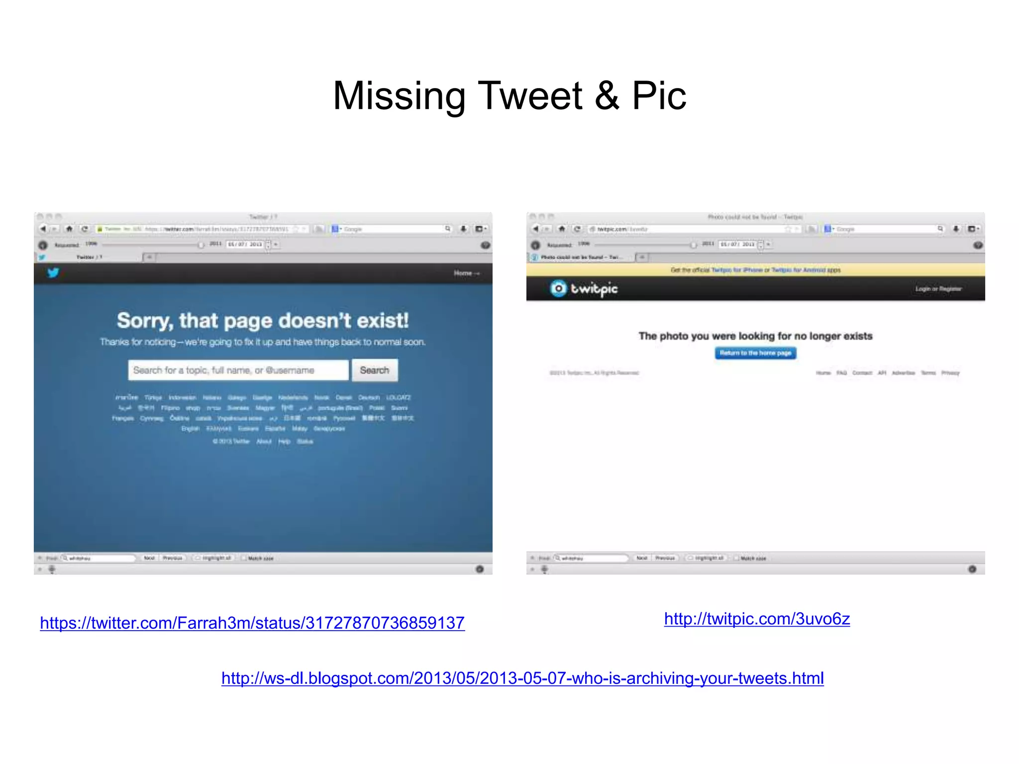 Missing Tweet & Pic
https://twitter.com/Farrah3m/status/31727870736859137 http://twitpic.com/3uvo6z
http://ws-dl.blogspot.com/2013/05/2013-05-07-who-is-archiving-your-tweets.html