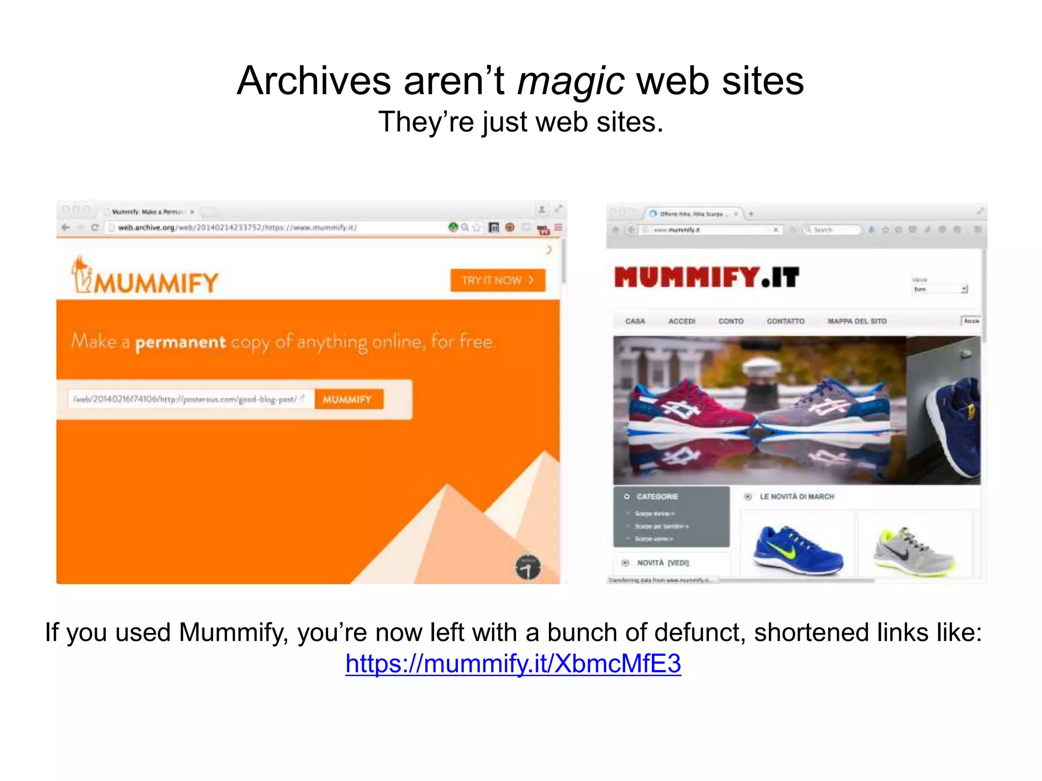 Archives aren’t magic web sites
They’re just web sites.
If you used Mummify, you’re now left with a bunch of defunct, shortened links like:
https://mummify.it/XbmcMfE3