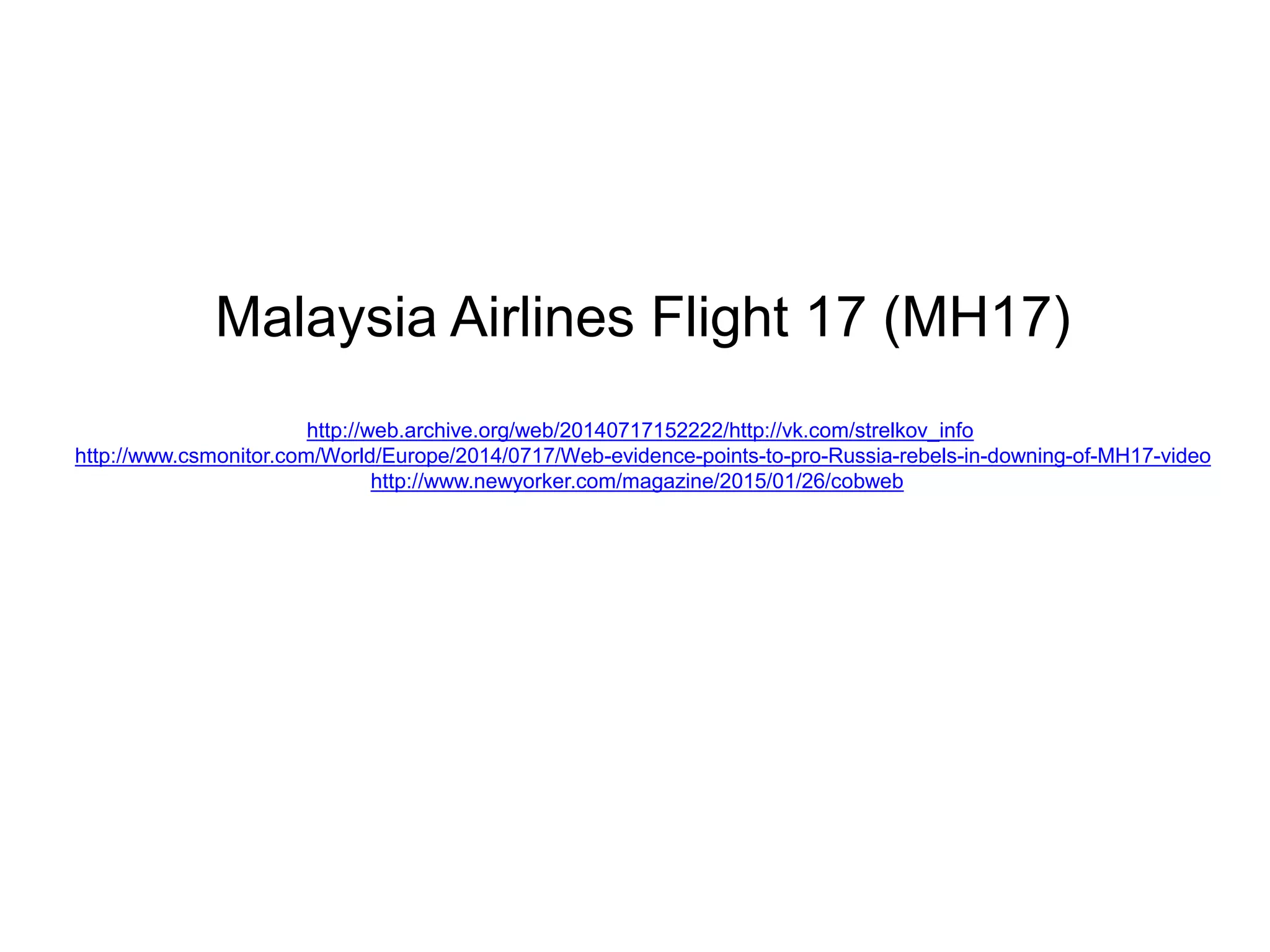 Malaysia Airlines Flight 17 (MH17)
http://web.archive.org/web/20140717152222/http://vk.com/strelkov_info
http://www.csmonitor.com/World/Europe/2014/0717/Web-evidence-points-to-pro-Russia-rebels-in-downing-of-MH17-video
http://www.newyorker.com/magazine/2015/01/26/cobweb