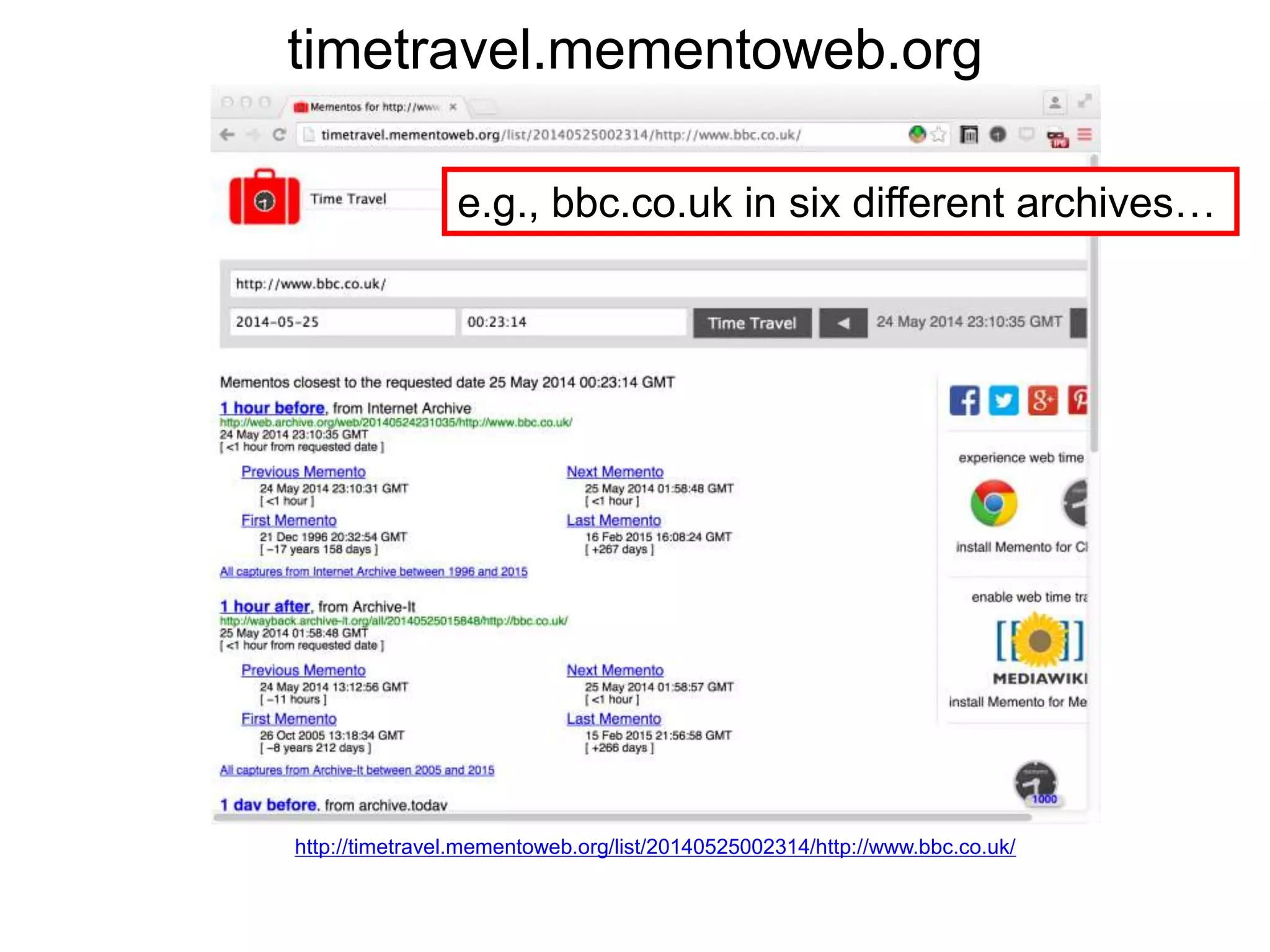 timetravel.mementoweb.org
http://timetravel.mementoweb.org/list/20140525002314/http://www.bbc.co.uk/
e.g., bbc.co.uk in six different archives…