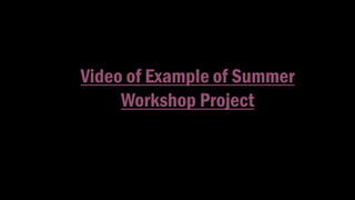 Video of Example of Summer
Workshop Project