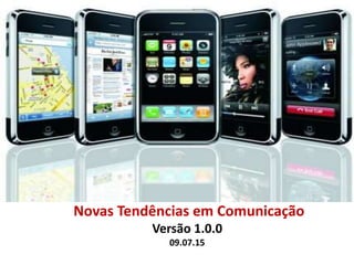 Novas Tendências em Comunicação
Versão 1.0.0
09.07.15
 