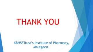 KBHSSTrust’s Institute of Pharmacy,
Malegaon.
THANK YOU
 