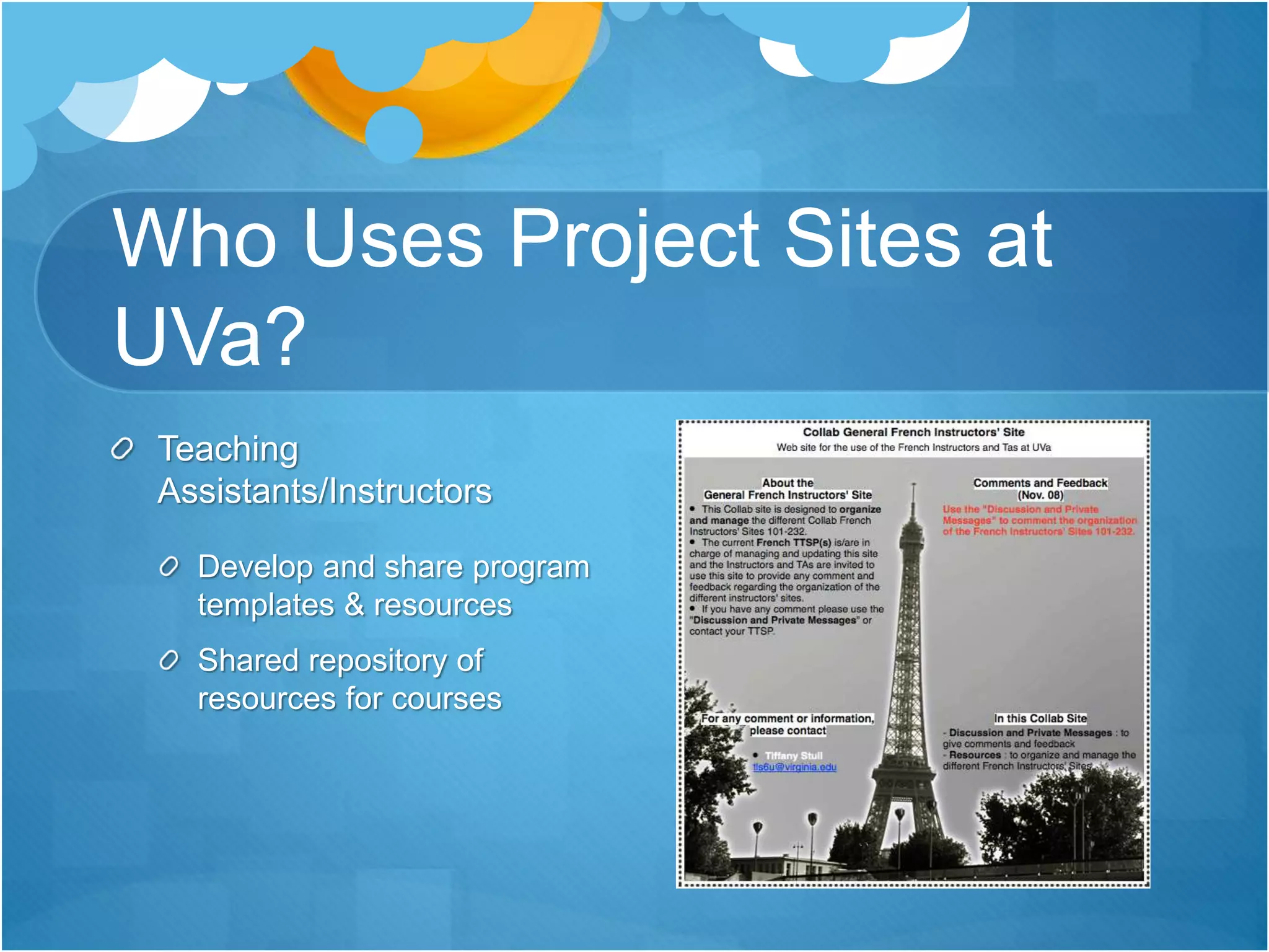 Who Uses Project Sites at
UVa?
Teaching
Assistants/Instructors
Develop and share program
templates & resources
Shared repository of
resources for courses
 