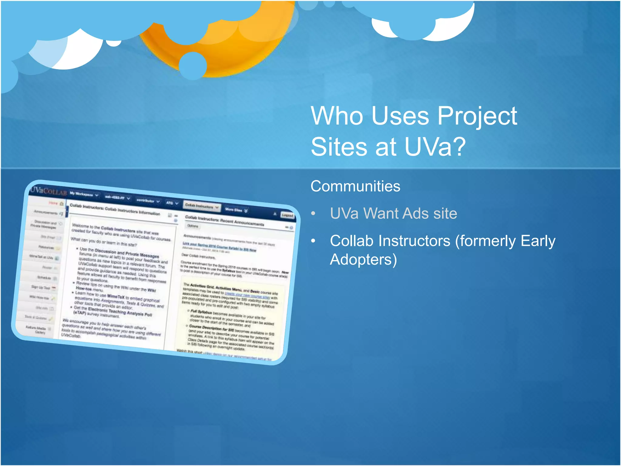 Who Uses Project
Sites at UVa?
Communities
• UVa Want Ads site
• Collab Instructors (formerly Early
Adopters)
 