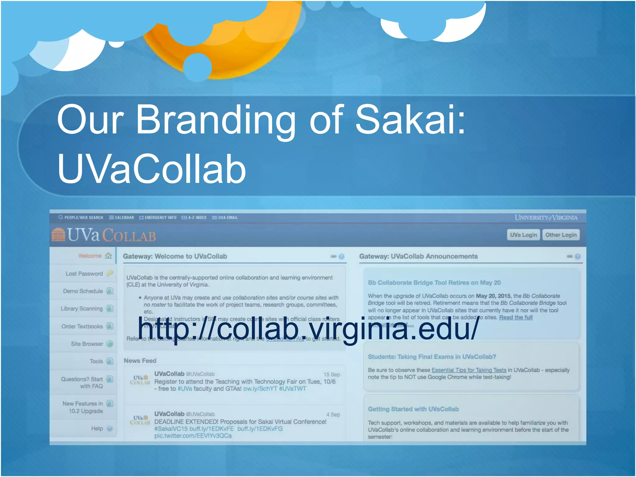 Our Branding of Sakai:
UVaCollab
http://collab.virginia.edu/
 