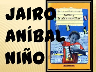 Jairo
Aníbal
Niño

 