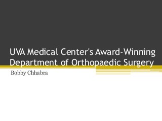 UVA Medical Center's Award-Winning
Department of Orthopaedic Surgery
Bobby Chhabra
 