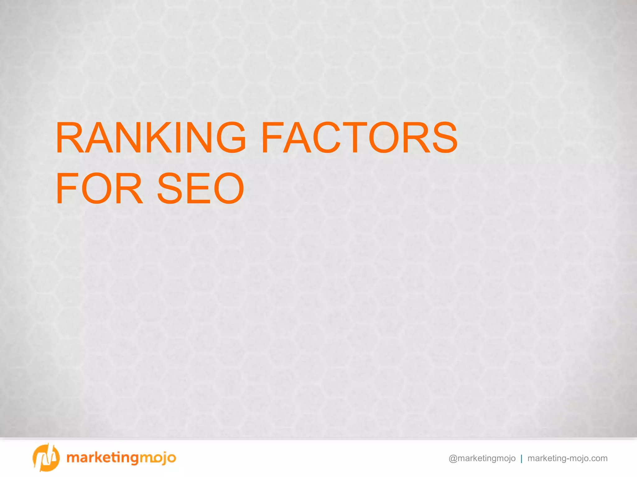@marketingmojo | marketing-mojo.com
RANKING FACTORS
FOR SEO
 