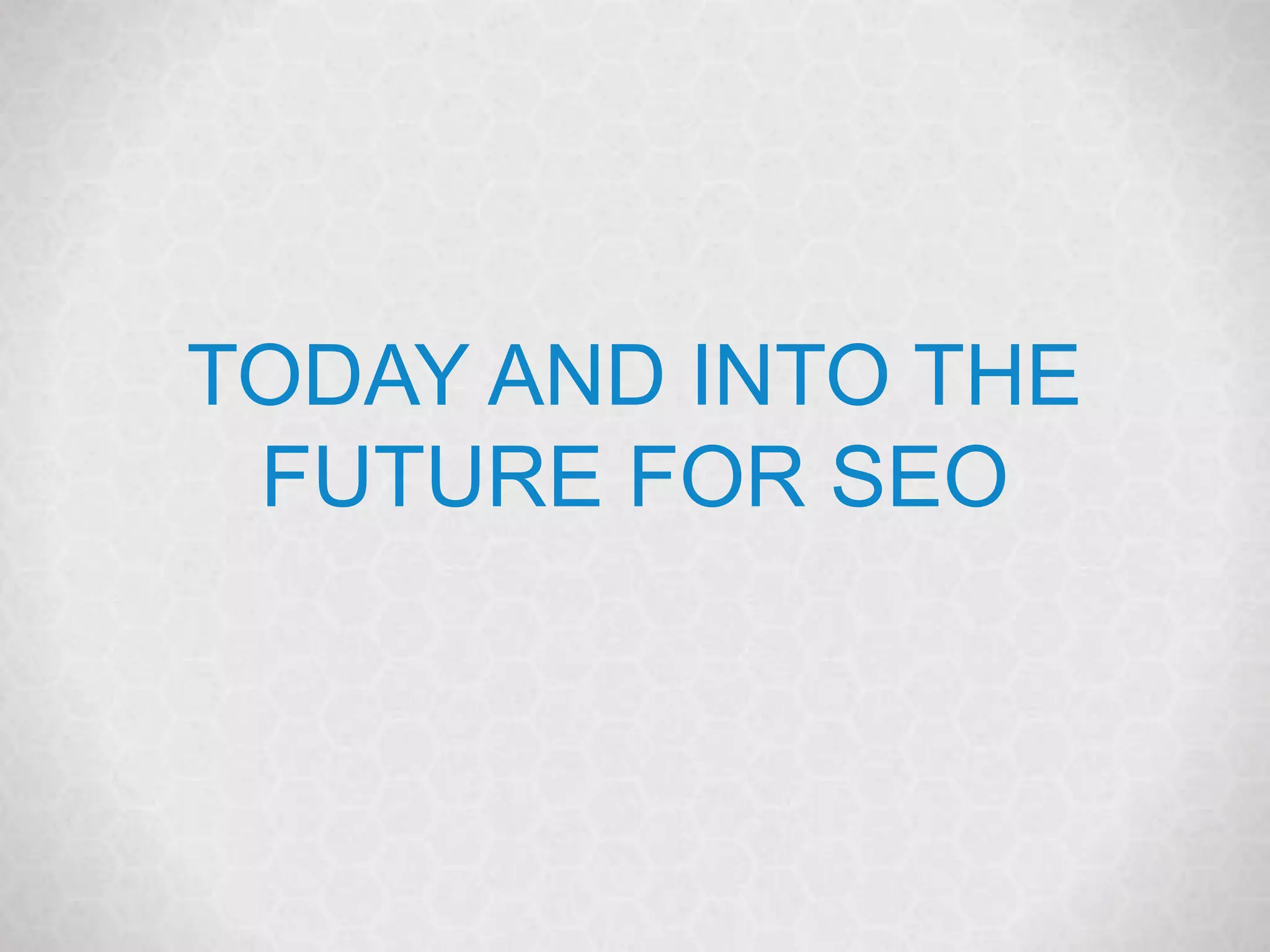 @marketingmojo | marketing-mojo.com
TODAY AND INTO THE
FUTURE FOR SEO
 