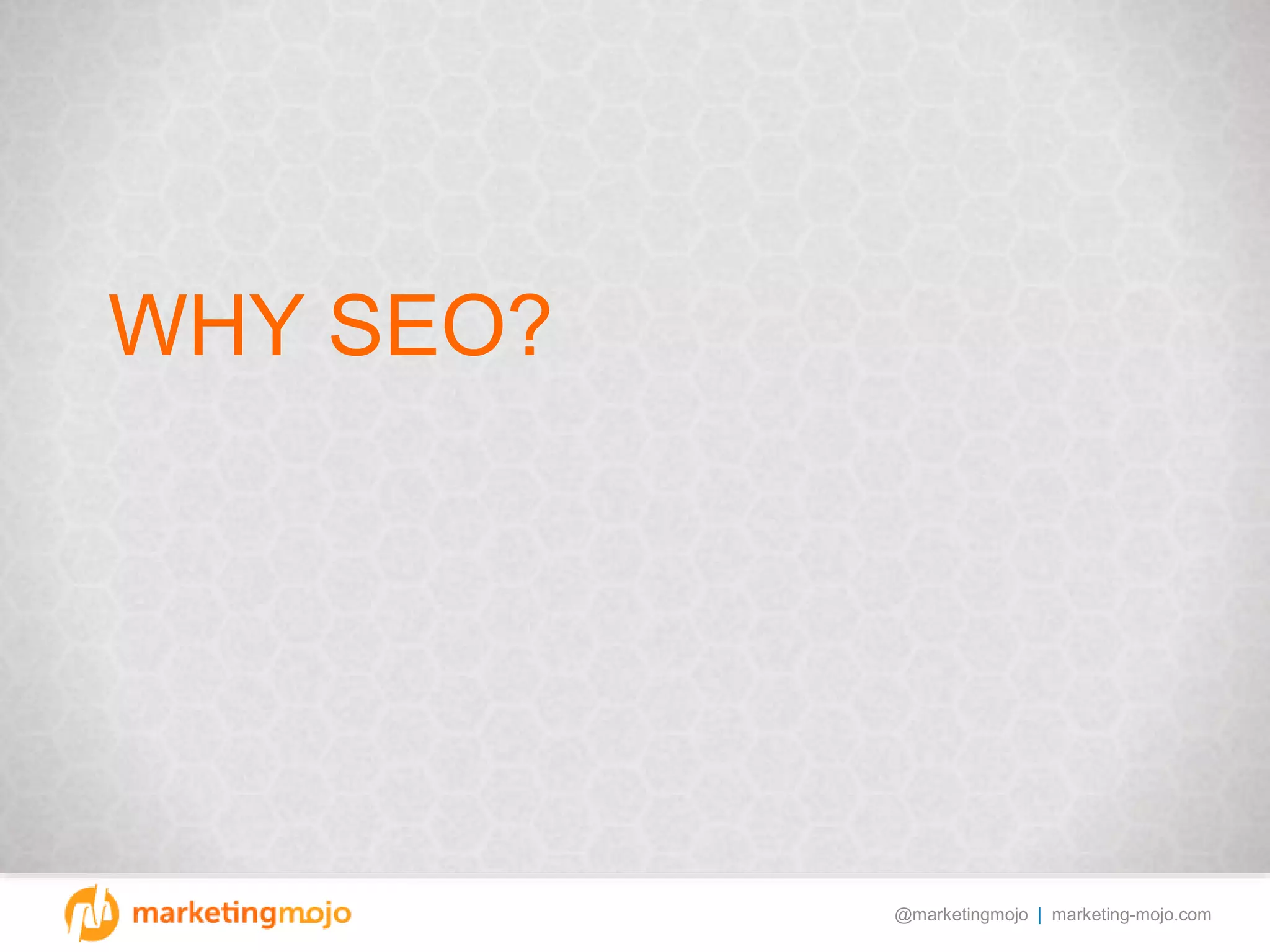@marketingmojo | marketing-mojo.com
WHY SEO?
 