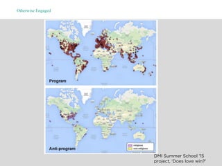 Otherwise Engaged
DMI Summer School ’15
project, ‘Does love win?’
 
