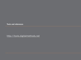 http://tools.digitalmethods.net
Tools and references
 