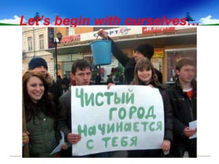 Let’s begin with ourselves…
 