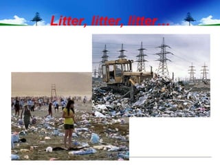 Litter, litter, litter…
 