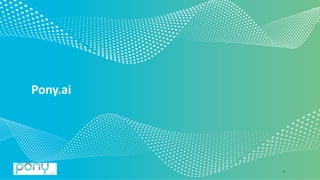 © 2020 Pony.AI
Pony.ai
3
 