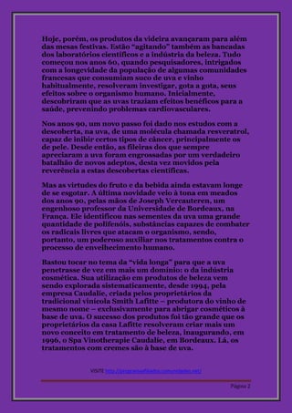 Hoje, porém, os produtos da videira avançaram para além 
das mesas festivas. Estão “agitando” também as bancadas 
dos labo...