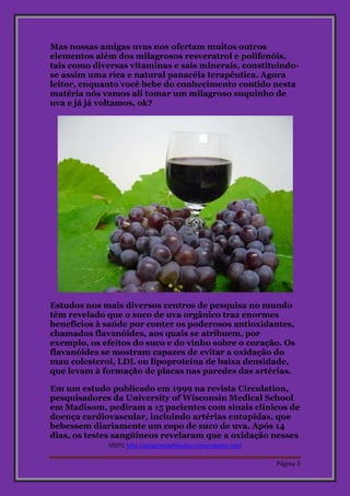 Mas nossas amigas uvas nos ofertam muitos outros 
elementos além dos milagrosos resveratrol e polifenóis, 
tais como diver...